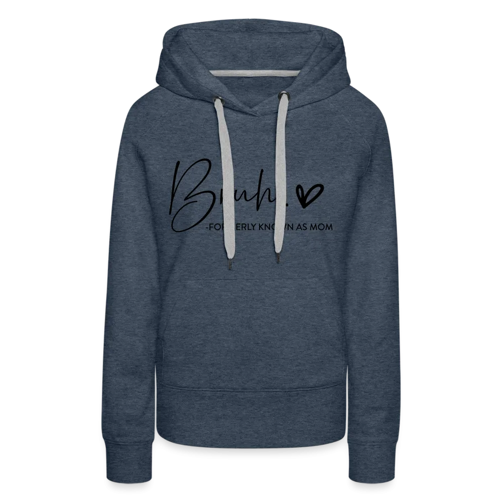 Bruh Formerly known as Mom - Women’s Premium Hoodie