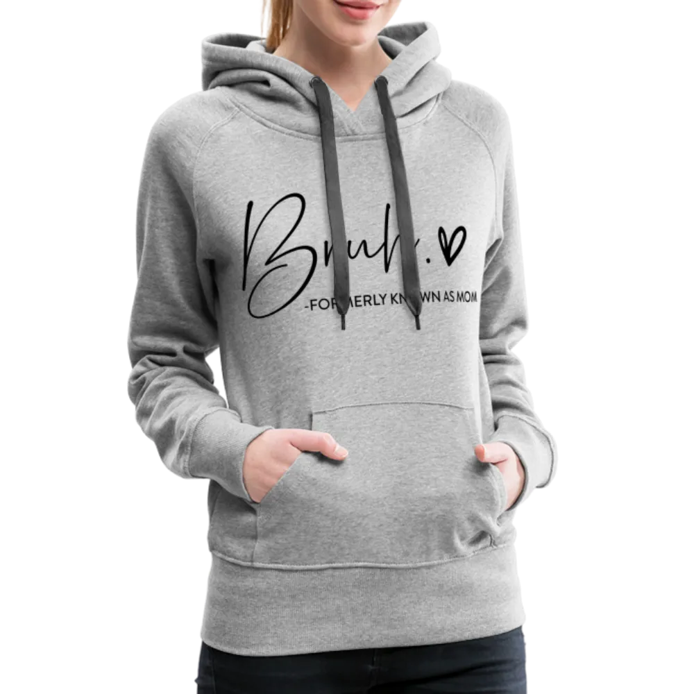 Bruh Formerly known as Mom - Women’s Premium Hoodie