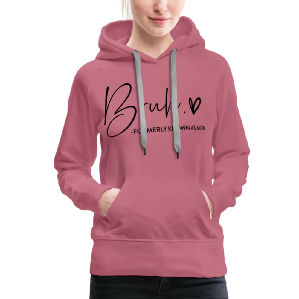 Bruh Formerly known as Mom - Women’s Premium Hoodie