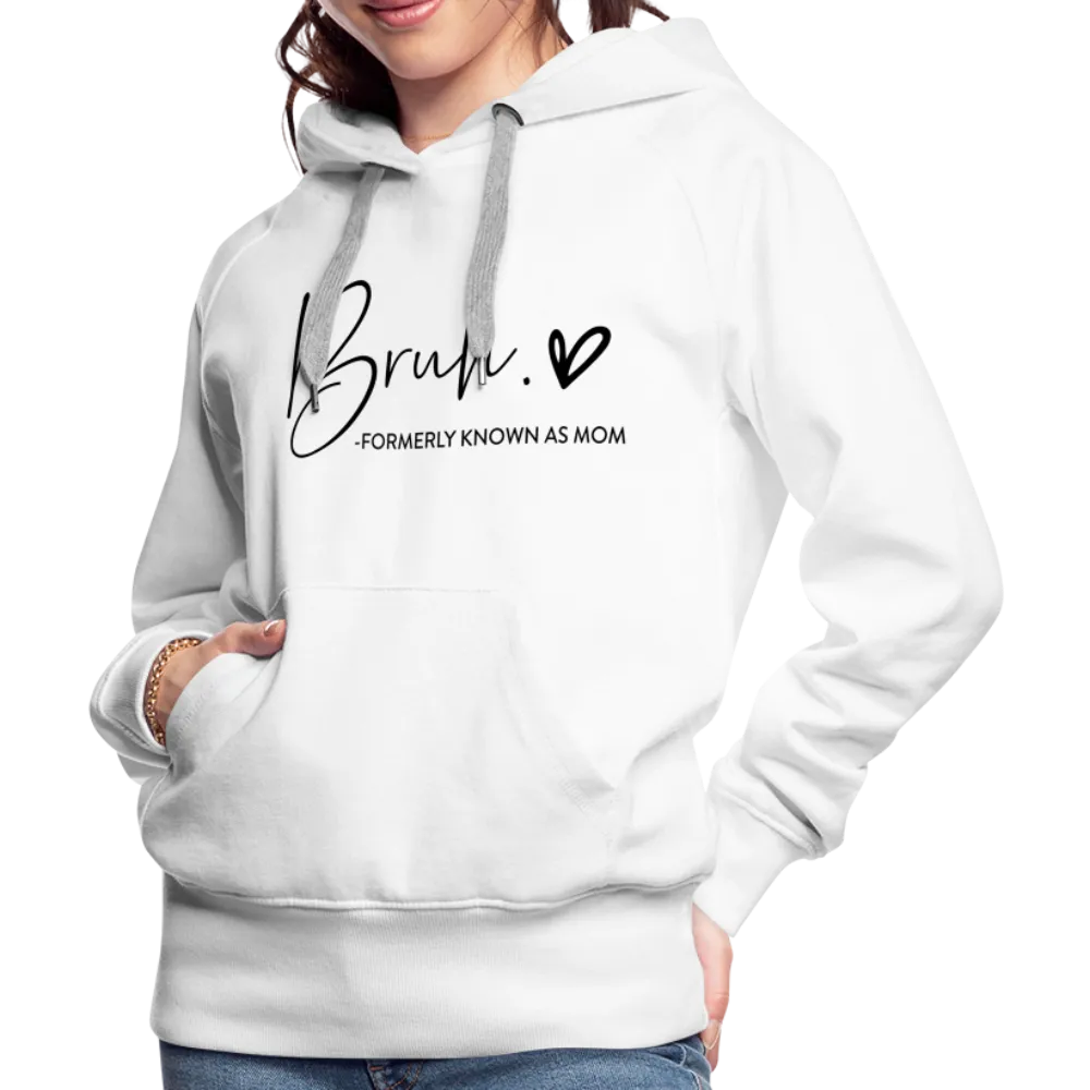 Bruh Formerly known as Mom - Women’s Premium Hoodie