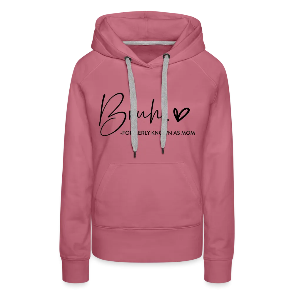 Bruh Formerly known as Mom - Women’s Premium Hoodie