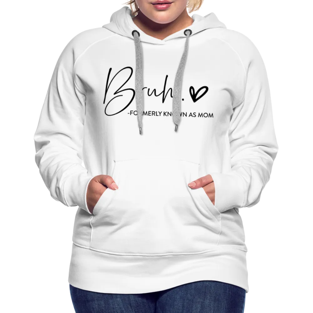 Bruh Formerly known as Mom - Women’s Premium Hoodie