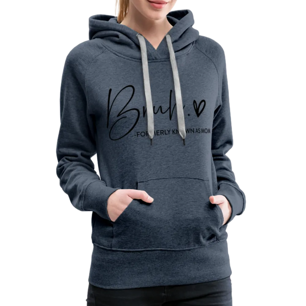 Bruh Formerly known as Mom - Women’s Premium Hoodie