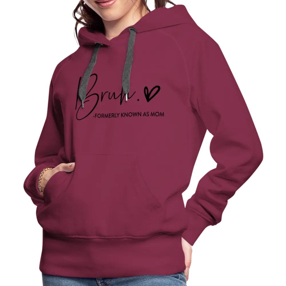Bruh Formerly known as Mom - Women’s Premium Hoodie