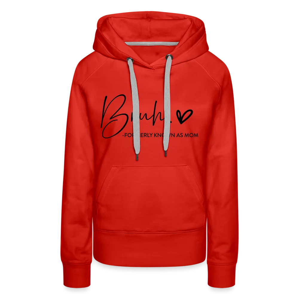 Bruh Formerly known as Mom - Women’s Premium Hoodie
