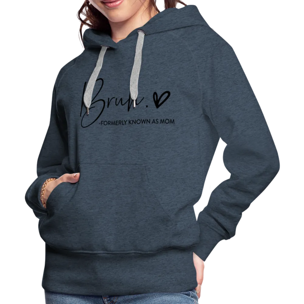 Bruh Formerly known as Mom - Women’s Premium Hoodie