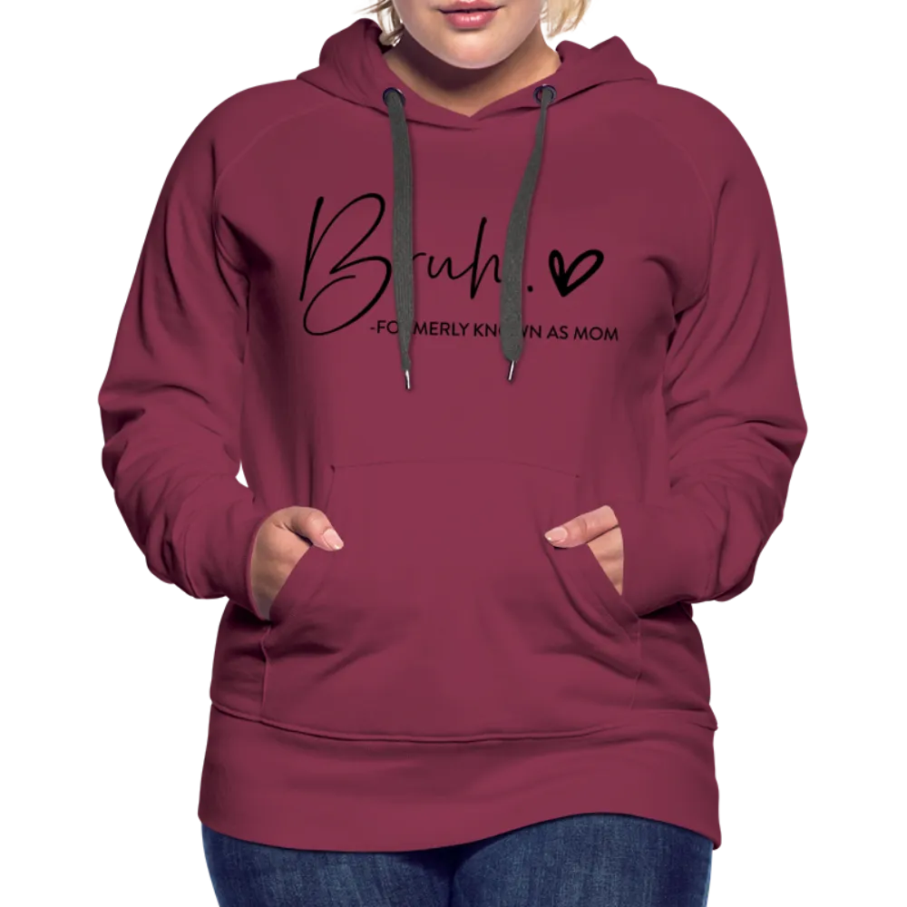 Bruh Formerly known as Mom - Women’s Premium Hoodie