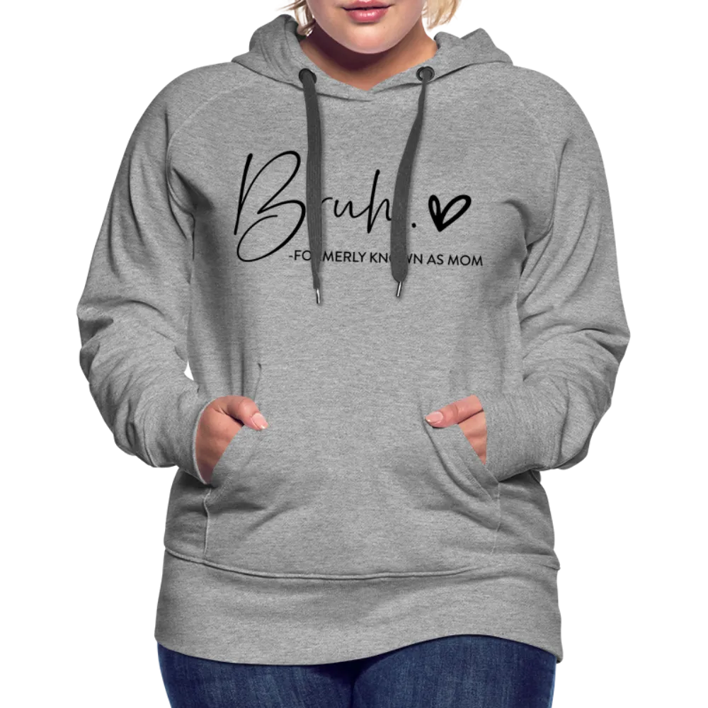 Bruh Formerly known as Mom - Women’s Premium Hoodie