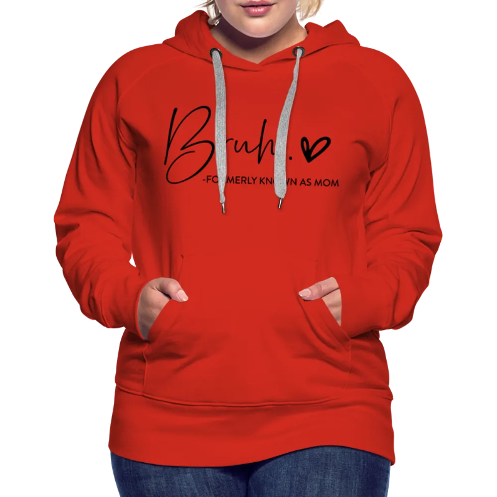 Bruh Formerly known as Mom - Women’s Premium Hoodie