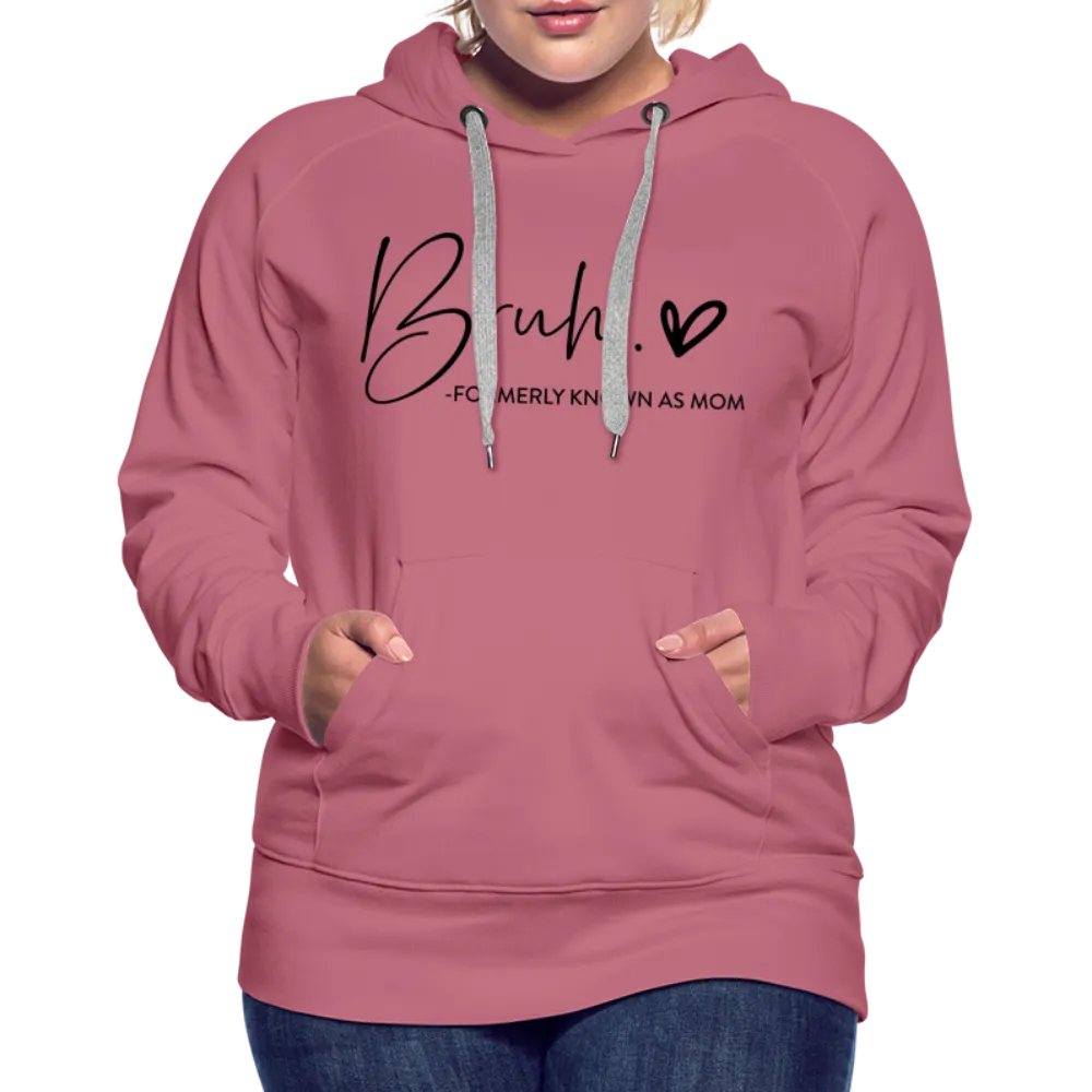 Bruh Formerly known as Mom - Women’s Premium Hoodie