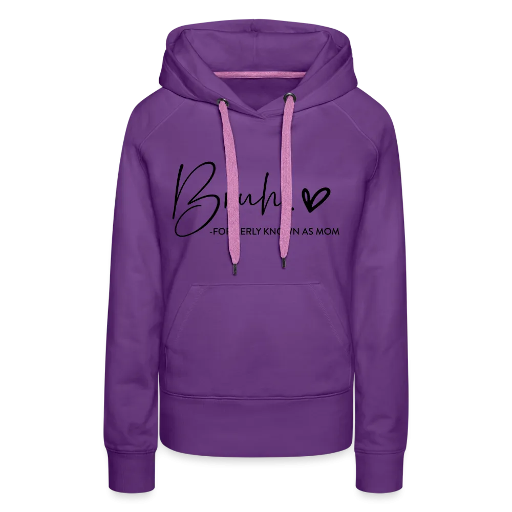 Bruh Formerly known as Mom - Women’s Premium Hoodie