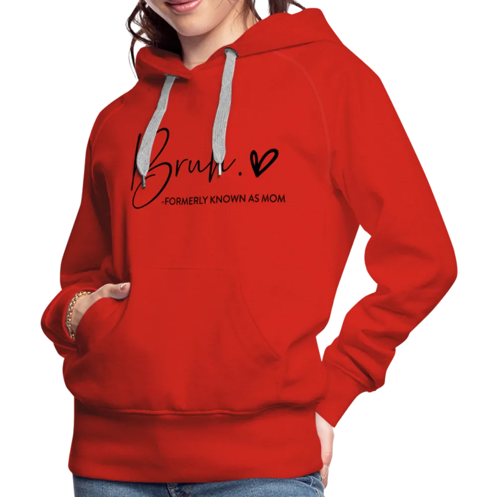 Bruh Formerly known as Mom - Women’s Premium Hoodie