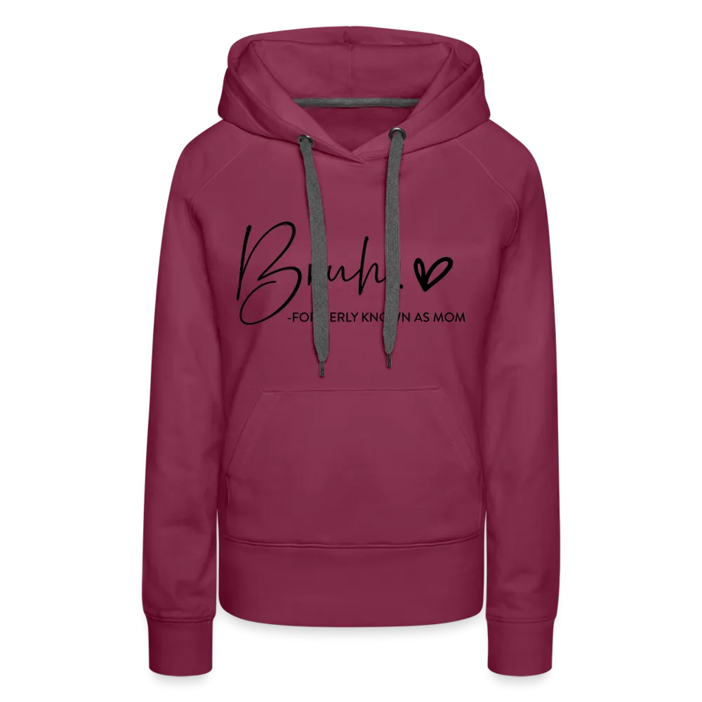 Bruh Formerly known as Mom - Women’s Premium Hoodie