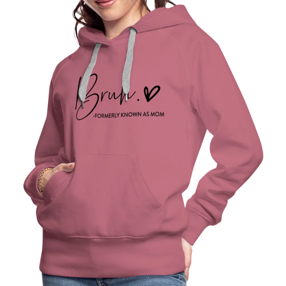 Bruh Formerly known as Mom - Women’s Premium Hoodie