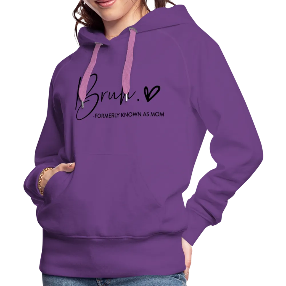 Bruh Formerly known as Mom - Women’s Premium Hoodie
