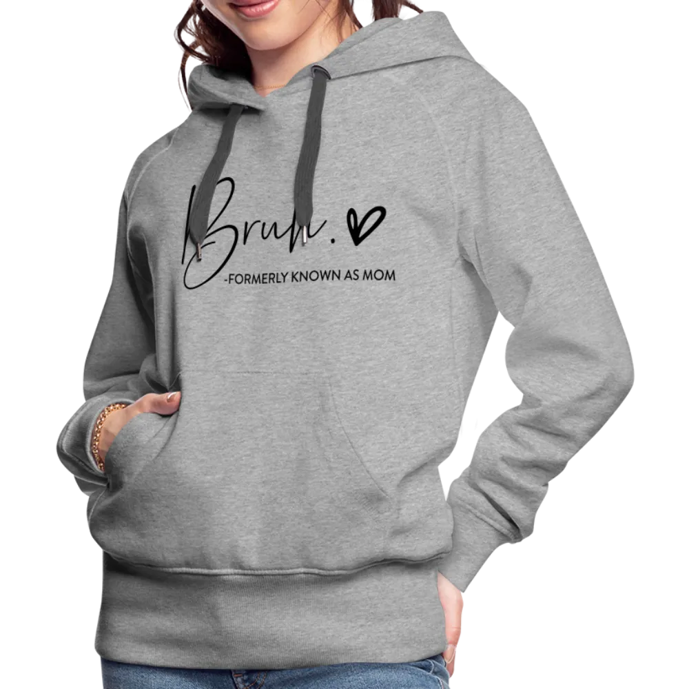 Bruh Formerly known as Mom - Women’s Premium Hoodie