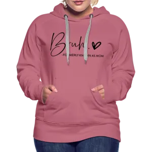Bruh Formerly known as Mom - Women’s Premium Hoodie