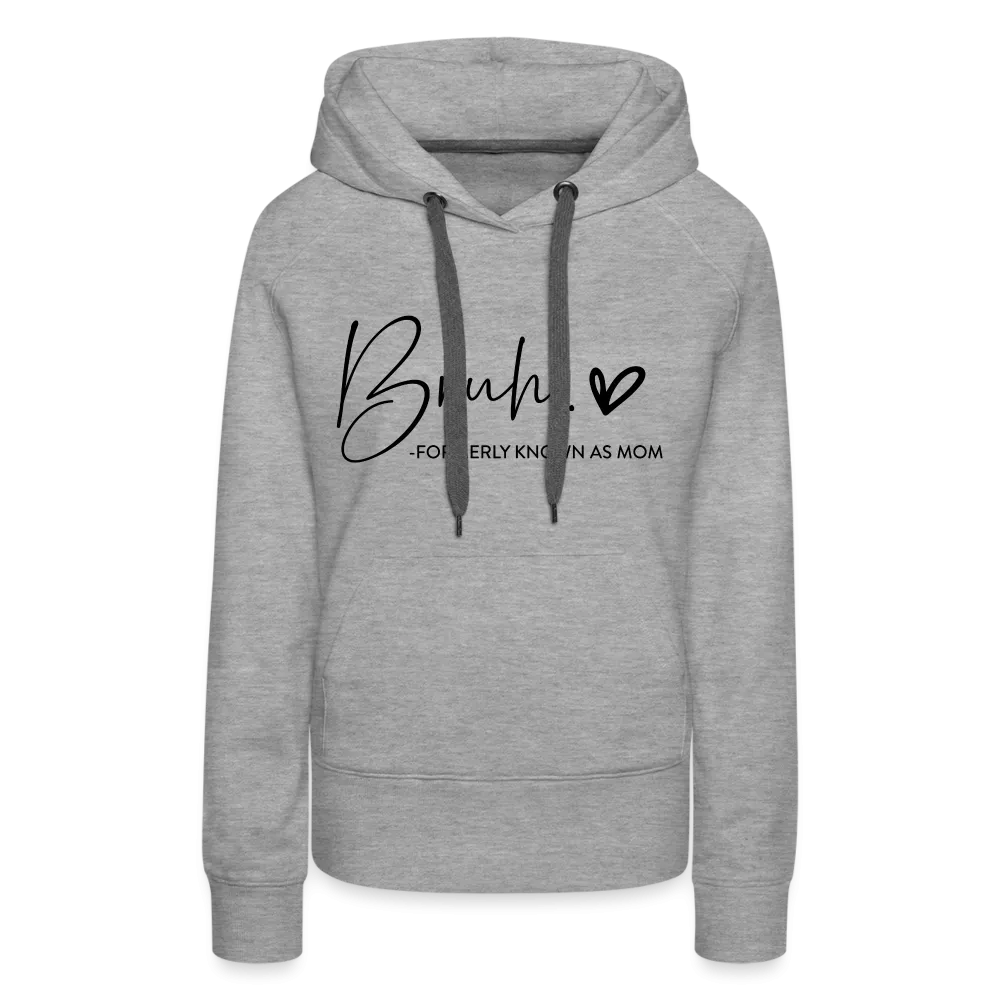 Bruh Formerly known as Mom - Women’s Premium Hoodie