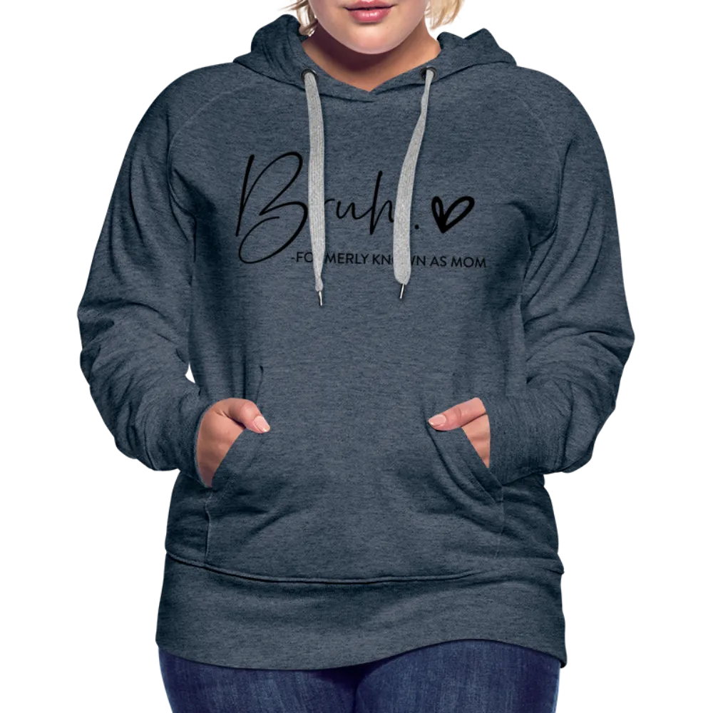 Bruh Formerly known as Mom - Women’s Premium Hoodie