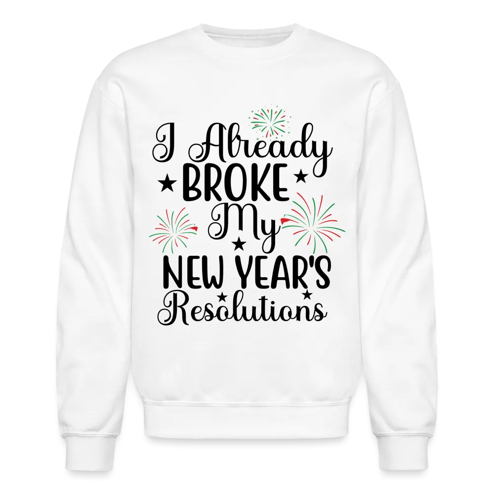 I Already Broke My New Year's Resolution Sweatshirt
